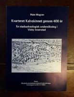 Kvarteret Kalvskinnet genom 400 &aring;r: En stadsarkeologisk unders&ouml;kning i Visby innerstad