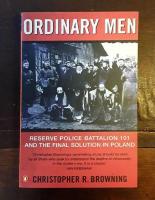 Ordinary Men: Reserve Police Battalion 101 and the Final Solution in Poland