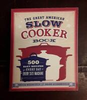 The Great American Slow Cooker Book: 500 Easy Recipes for Every Day & Every Size Machine