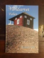 V&auml;rldsarvet Falun: En resa genom tre kulturlandskap