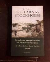 Tullarnas Stockholm: D&aring; staden var omringad av tullar och f&ouml;rfattare i tullens tj&auml;nst - Carl Michael Bellman, Hjalmar S&ouml;derberg med flera
