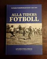 Alla tiders fotboll - Gotlands Fotbollf&ouml;rbund 100 &aring;r 1921-2021