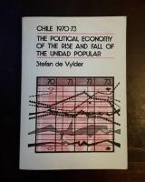 Chile 1970-73: The Political Economy of the Rise and Fall of the Unidad Popular