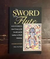 The Sword and the Flute: Kali and Krsna, Dark Visions of the Terrible and the Sublime in Hindu Mythology