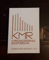 &Aring;rsbok 2013 med matrikel &ouml;ver medlemmarna i Kyrkomusikernas riksf&ouml;rbund