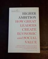 Higher Ambition: How Great Leaders Create Economic and Social Value