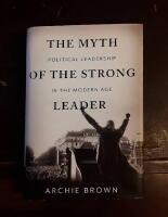 The Myth of the Strong Leader - Political Leadership in the Modern Age