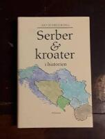 Serber & kroater i historien: Fr&aring;n 800-talet till v&aring;ra dagar
