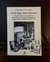 God dag, min l&auml;sare! Bland ber&auml;ttare, brevskrivare, boktryckare och andra bidragsgivare i tidig svensk veckopress 1730-1773
