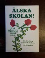 &Auml;lska skolan! Tv&aring; rektorers ledarskap under 20 &aring;r