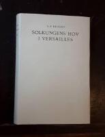 Solkungens hov i Versailles: Glimtar fr&aring;n livet vid Versailleshovet under Ludvig XIV:s senare &aring;r