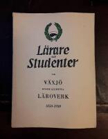 L&auml;rare och studenter vid V&auml;xj&ouml; h&ouml;gre allm&auml;nna l&auml;roverk &aring;ren 1850-1950