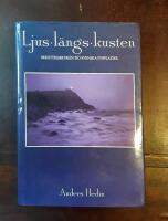 Ljus l&auml;ngs kusten: Ber&auml;ttelser fr&aring;n tio svenska fyrplatser