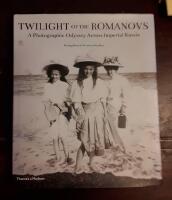 Twilight of the Romanovs: A Photographic Odyssey Across Imperial Russia 1855-1918