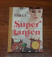 Supertanten: F&ouml;r dig som redan &auml;r en och f&ouml;r dig som vill bli: Sylt, sm&aring;kakor, syjuntor och civilkurage