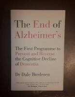 The End of Alzheimers - the First Programme to Prevent and Reverse the Cognitive Decline of Dementia