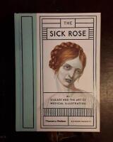 The Sick Rose: Disease and the Art of Medical Illustration