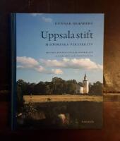 Uppsala stift: Historiska perspektiv: Om kyrka och tro i Uppland, G&auml;strikland och H&auml;lsingland under tusen &aring;r