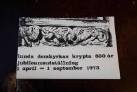 Lunds domkyrkas krypta 850 &aring;r: Jubileumsutst&auml;llning 1 april-1 september 1973