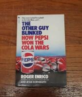 The Other Guy Blinked: How Pepsi Won the Cola Wars