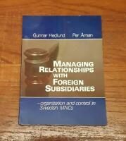 Managing Relationships with Foreign Subsidiaries: Organization and Control in Swedish MNCs