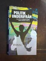 Politik underifr&aring;n - kollektiva konfrontationer under Sveriges 1900-tal