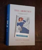 Till arbetet! Yrkesdr&ouml;mmar och arbetsliv i flickboken 1920-65