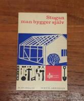 Stugan man bygger sj&auml;lv: Instruktiva bilder och texter om hur man bygger sin egen fritidsstuga