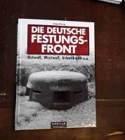 Die deutsche Festungsfront: Ostwall, Westwall, Atlantikwall u.a