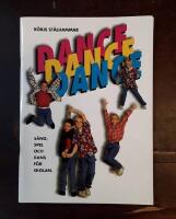 Dance, dance, dance - s&aring;ng, spel och dans f&ouml;r skolan