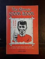 The Chinese Cook Book Covering the entire field of Chinese Cookery in the Chinese Order of Servicing, from Nuts to Soup