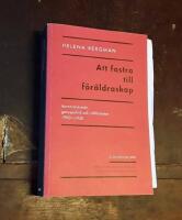 Att fostra till f&ouml;r&auml;ldraskap: Barnav&aring;rdsm&auml;n, genuspolitik och v&auml;lf&auml;rdsstat 1900-1950