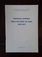 Omskriven revolution: Fakta och &aring;sikter om Kuba 1959-1971: Kommentar till en utst&auml;llning