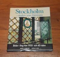 Stockholm - staden som f&ouml;rsvann. Bilder i f&auml;rg fr&aring;n 1950- och 60-talen