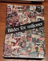 Bilder f&ouml;r miljoner: Bildtryck och massframst&auml;llda bilder fr&aring;n de f&ouml;rsta blockb&ouml;ckerna, oljetrycken och fotografierna till den moderna pressens nyhetsbilder och fotoreportage