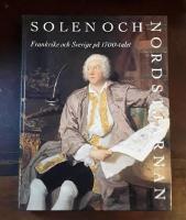Solen och nordstj&auml;rnan : Frankrike och Sverige p&aring; 1700-talet