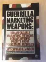 Guerrilla Marketing Weapons: 100 Affordable Marketing Methods...