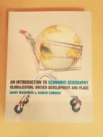 An Introduction to Economic Geography, Globalization, Uneven Development and Place.