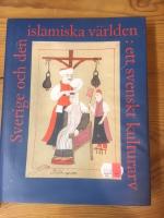 Sverige och den islamiska v&auml;rlden - ett svenskt kulturarv.