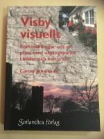 Visby visuellt: F&ouml;rest&auml;llningar om en plats med utg&aring;ngspunkt i bilder och kulturarv