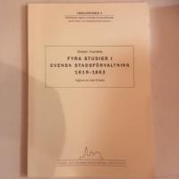 Fyra studier i svensk stadsf&ouml;rvaltning 1619-1862