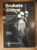 Brukets d&ouml;ttrar: Om sociala villkor f&ouml;r unga kvinnor i ett industrisamh&auml;lle