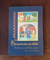 Hurusom man sig kl&auml;dde: En bok om medeltida dr&auml;kt