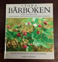 Stora b&auml;rboken: V&aring;ra svenska b&auml;r i historien, naturen och hush&aring;llningen