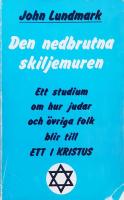 Den nedbrutna skiljemuren : [ett studium om hur judar och &ouml;vriga folk blir till ett i Kristus]
