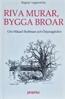 Riva murar, bygga broar : en ber&auml;ttelse om Mikael Hoffman och &Ouml;rjansg&aring;rden