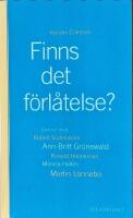 Finns det f&ouml;rl&aring;telse? : [samtal med Robert S&ouml;derstr&ouml;m, Ann-Britt Gr&uuml;newald, Ronald Henriksson, Monica Hall&eacute;n, Martin L&ouml;nnebo]