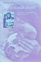 Det gr&aring;tande djuret : m&auml;nniskans m&aring;ngtydighet i europeisk tradition