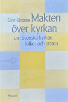 Makten &ouml;ver kyrkan : om Svenska kyrkan, folket och staten