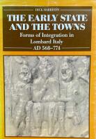 The early state and the towns : forms of integration in Lombard Italy AD 568-774